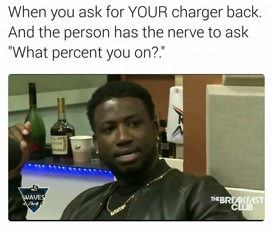 iphone storage meme - When you ask for Your charger back. And the person has the nerve to ask "What percent you on?." Waves Thebreake
