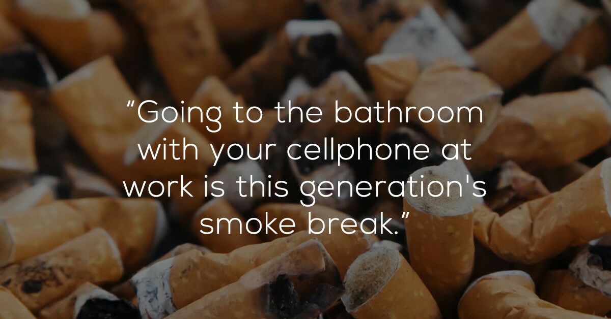 "Going to the bathroom with your cellphone at work is this generation's smoke break."