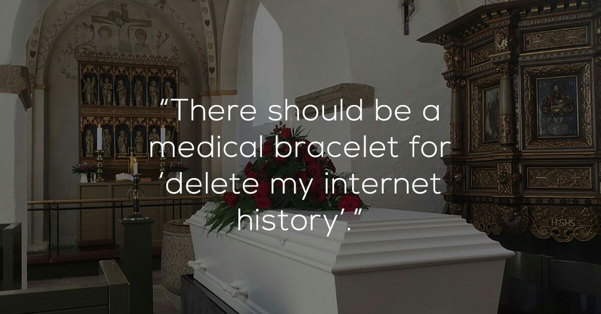 catholic death ceremonies - "There should be a medical bracelet for "delete my internet history'.'