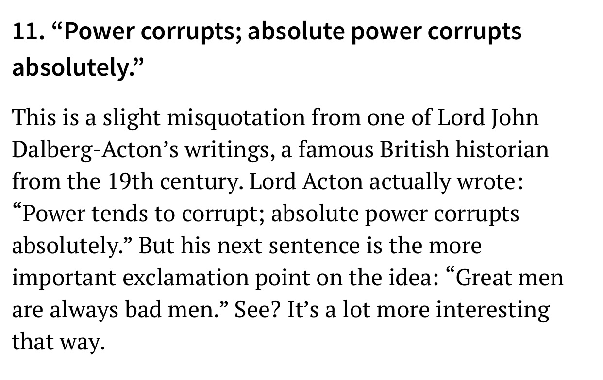 Cell - 11. Power corrupts; absolute power corrupts absolutely." This is a slight misquotation from one of Lord John DalbergActon's writings, a famous British historian from the 19th century. Lord Acton actually wrote Power tends to corrupt; absolute power