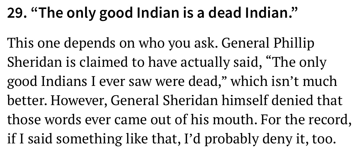 kissing games to play with your boyfriend - 29. The only good Indian is a dead Indian." This one depends on who you ask. General Phillip Sheridan is claimed to have actually said, The only good Indians I ever saw were dead, which isn't much better. Howeve