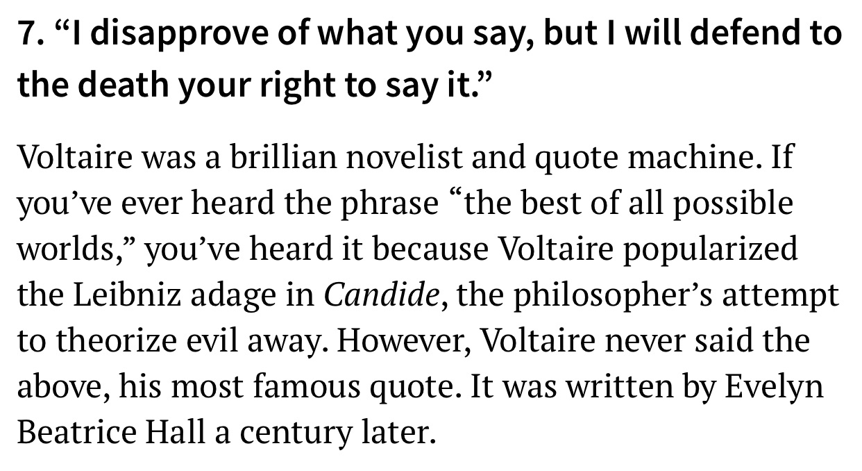 7. I disapprove of what you say, but I will defend to the death your right to say it." Voltaire was a brillian novelist and quote machine. If you've ever heard the phrase the best of all possible worlds, you've heard it because Voltaire popularized the…