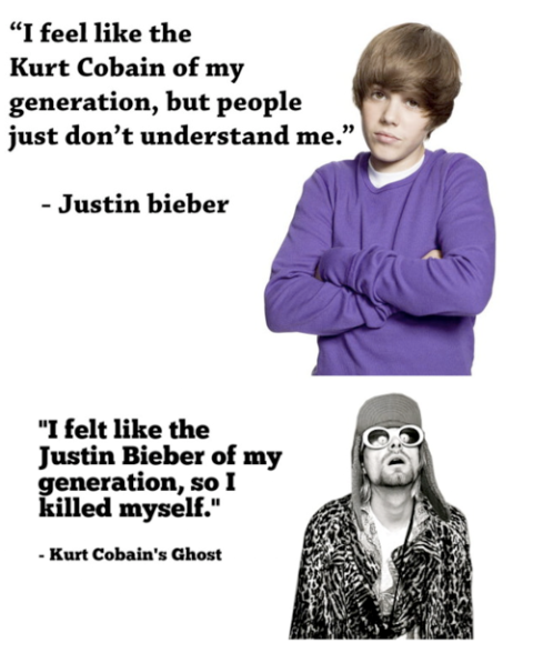 justin bieber kurt cobain tweet - "I feel the Kurt Cobain of my generation, but people just don't understand me. Justin bieber "I felt the Justin Bieber of my generation, so I killed myself." Kurt Cobain's Ghost