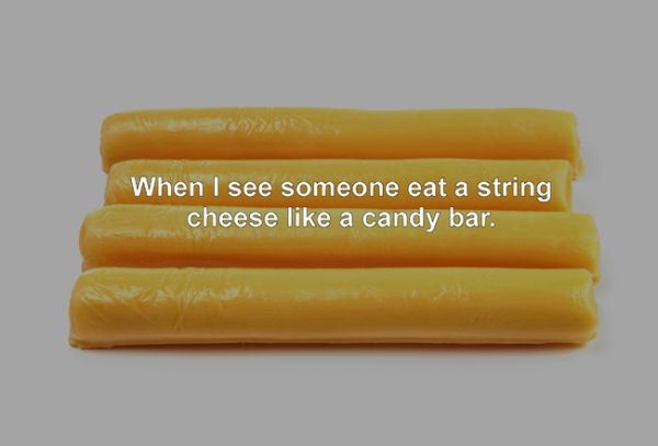 orange - When I see someone eat a string cheese a candy bar.