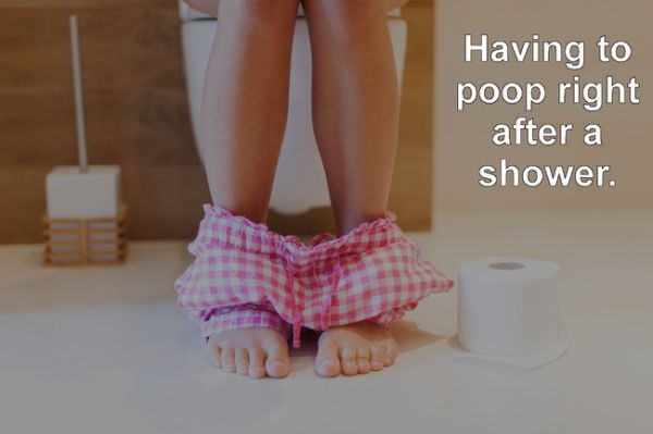 does depression affect the body - Having to poop right after a shower. 22