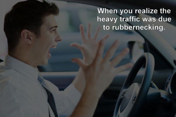 common stressors - When you realize the heavy traffic was due to rubbernecking.