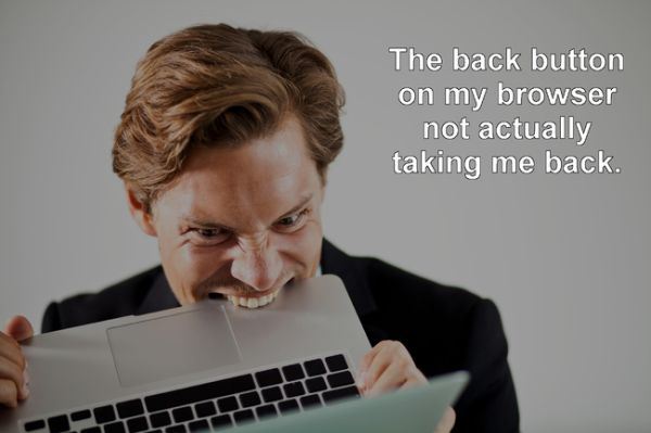 man biting laptop - The back button on my browser not actually taking me back.