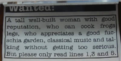 funny personals ad - wantea A tall wellbuilt woman with good reputation, who can cook frogs legs, who appreciates a good fuc schia garden, classical music and tal king without getting too serious. But please only read lines 1,3 and 6.