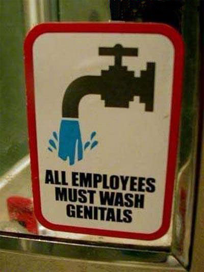 stupid sign memes - All Employees Must Wash Genitals