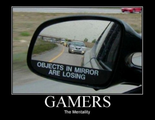 funny gamer - Objects In Mirror Are Losing Gamers The Mentality