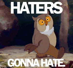 Haters......