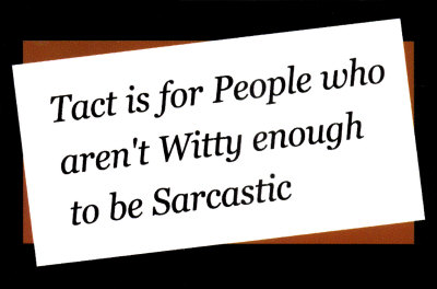 I prefer sarcasm