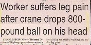 newspaper headlines for kids ambiguous - Worker suffers leg pain after crane drops 800 pound ball on his head Charleston Ap The state D. He said he has trouble walking and wife Visie of ways granted contracts to fer les pain