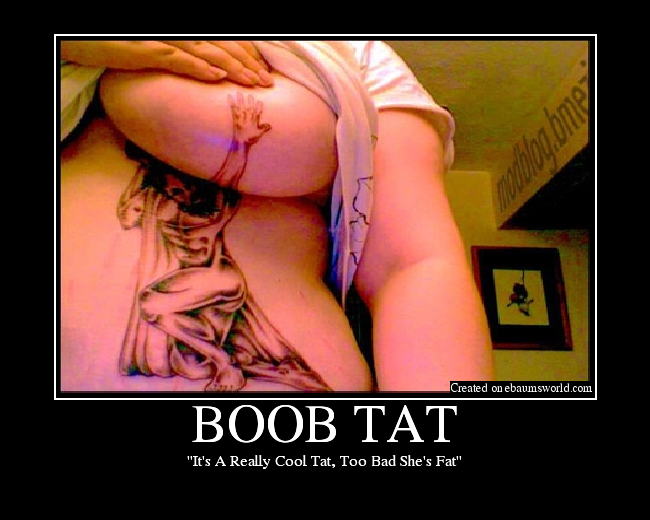 "It's A Really Cool Tat, Too Bad She's Fat"