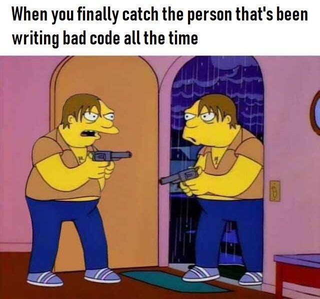 simpsons memes - When you finally catch the person that's been writing bad code all the time