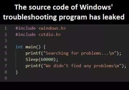 kids help phone number - The source code of Windows' troubleshooting program has leaked 1   2 int main { printf"Searching for problems... \n"; Sleep60000; printf"We didn't find any problems \n"; 8
