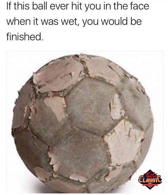 nostalgic pictures - old football - If this ball ever hit you in the face when it was wet, you would be finished. Classic