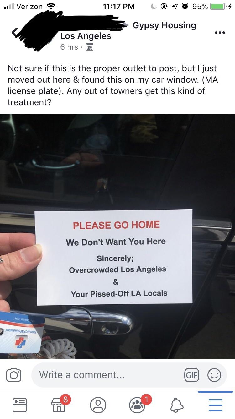 multimedia - .| Verizon @ 90 95% Os Gypsy Housing Los Angeles 6 hrs. Not sure if this is the proper outlet to post, but I just moved out here & found this on my car window. Ma license plate. Any out of towners get this kind of treatment? Please Go Home We
