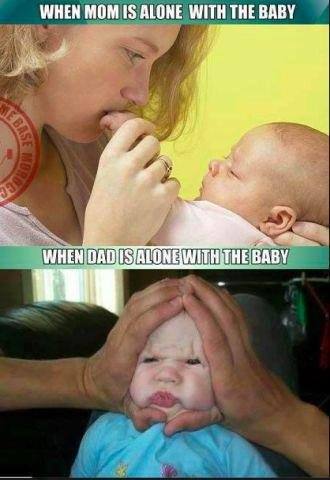 dad parenting meme - When Mom Is Alone With The Baby When Dad Is Alone With The Baby
