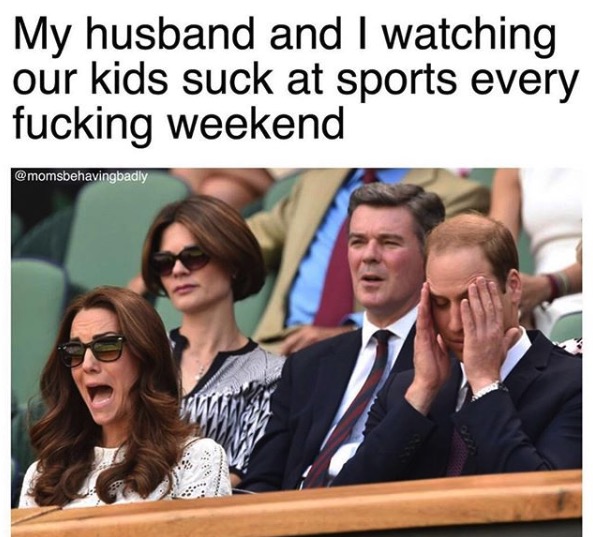 kate middleton in wimbledon - My husband and I watching our kids suck at sports every fucking weekend