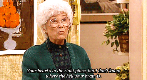sophia petrillo - Bric Your heart's in the right place, but I don't know where the hell your brain is.