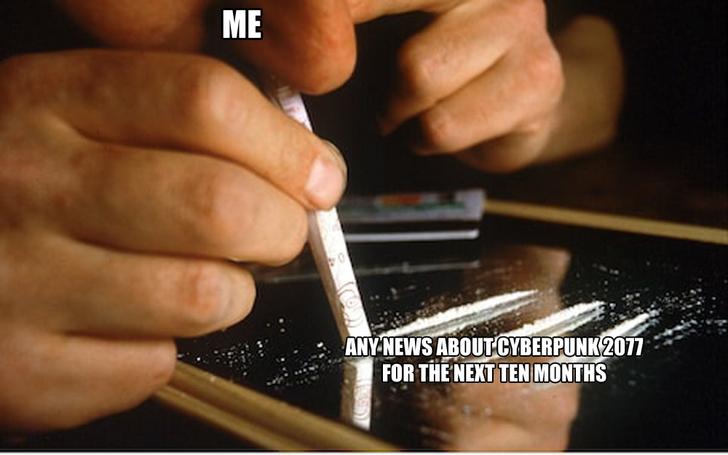 drug addiction - Me Any News About CYBERPUNK2077 For The Next Ten Months
