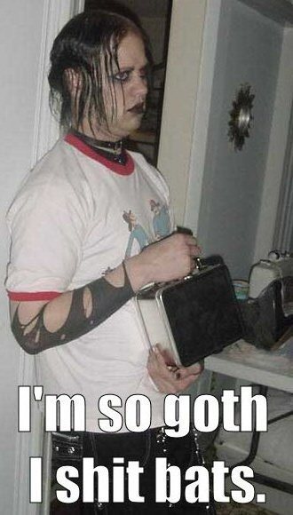 Goths are funny people, they can shit bats