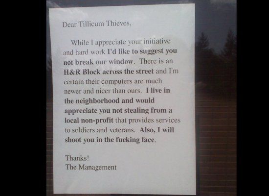 document - Dear Tillicum Thieves, While I appreciate your initiative and hard work I'd to suggest you not break our window. There is an H&R Block across the street and I'm certain their computers are much newer and nicer than ours. I live in the neighborh