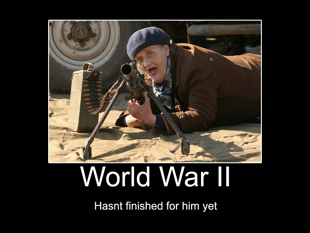 De-Motivational picture of a guy who hasnt heard WWII has finished yet