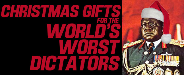 Holiday Gifts For The World's Worst Dictators