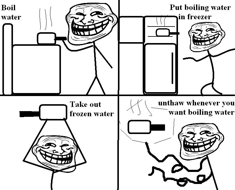 troll physics comics - Boil water Put boiling water in freezer Take out frozen water unthaw whenever you want boiling water