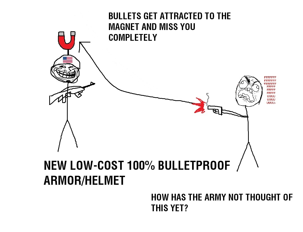 troll physics magnet - Bullets Get Attracted To The Magnet And Miss You Completely Ki Fffffff Fffffff 'Fffffff Fffff Fffff Fffff Uuuu Uuuu Uuuu New LowCost 100% Bulletproof ArmorHelmet How Has The Army Not Thought Of This Yet?