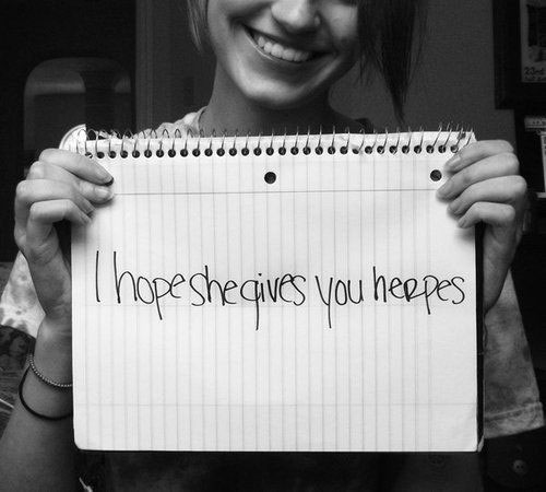 hope she gives you herpes - A . T hopeshe gives you herpes