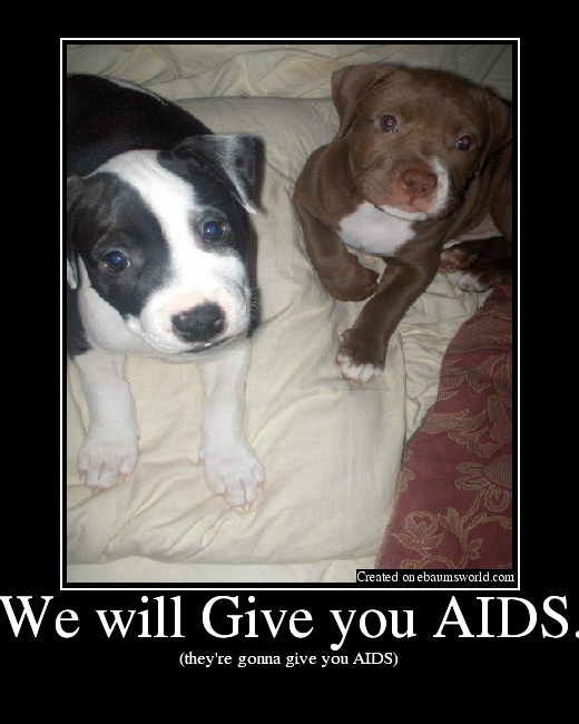 they're gonna give you AIDS