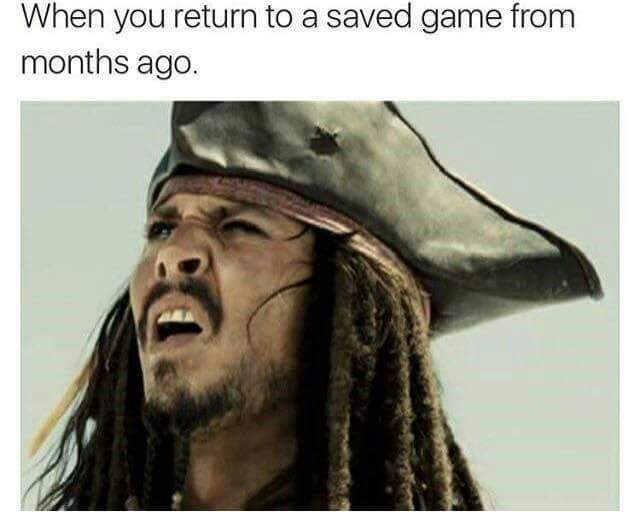 Johnny Depp meme as Jack Sparrow confused when you return to a game you saved months ago.