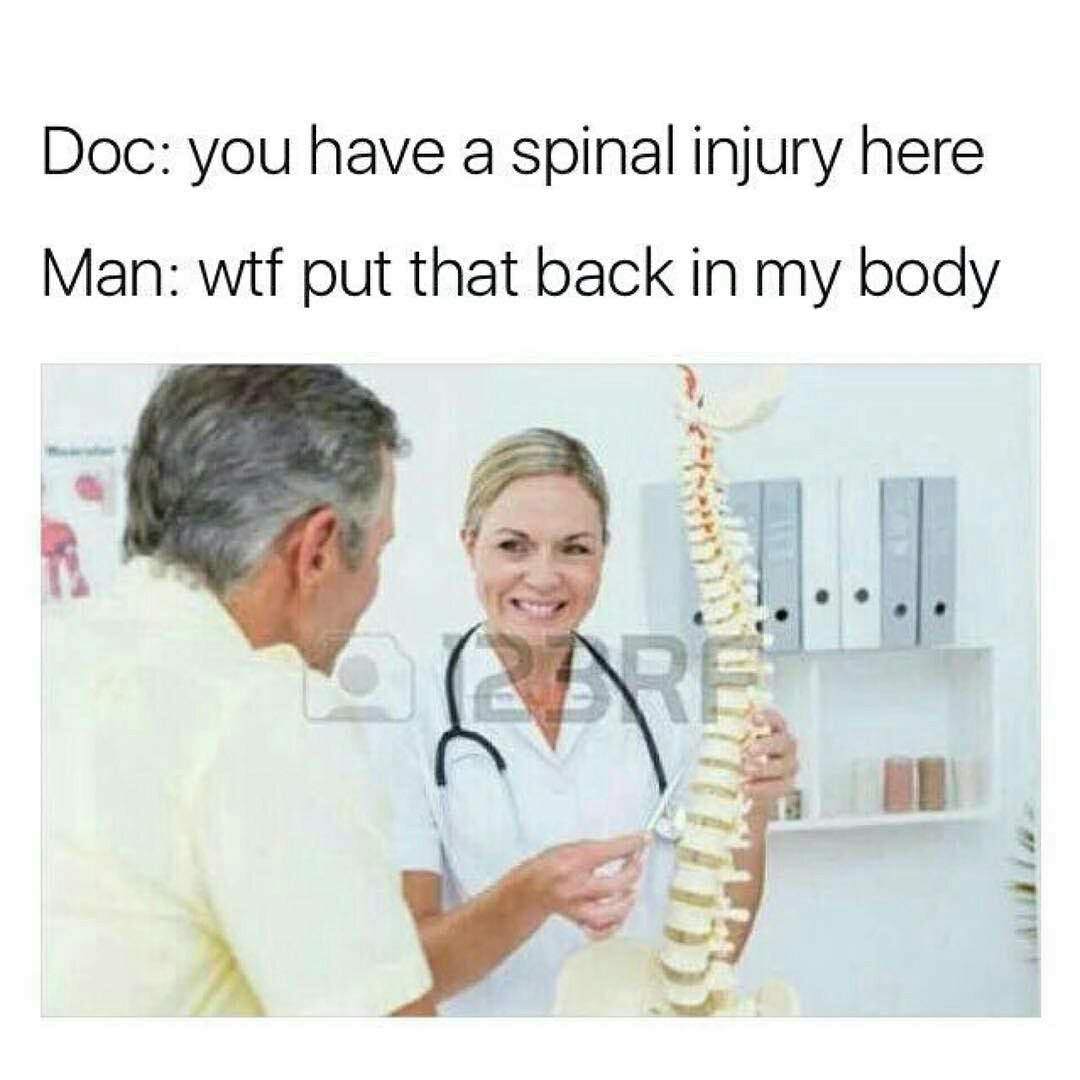 doc you have a spinal injury here meme - Doc you have a spinal injury here Man wtf put that back in my body 02