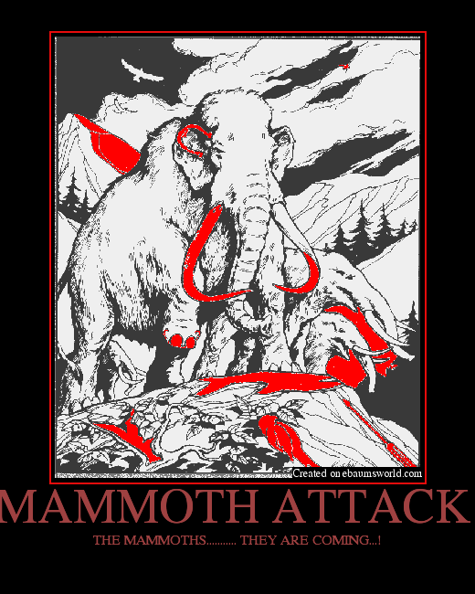 THE MAMMOTHS........... THEY ARE COMING...!