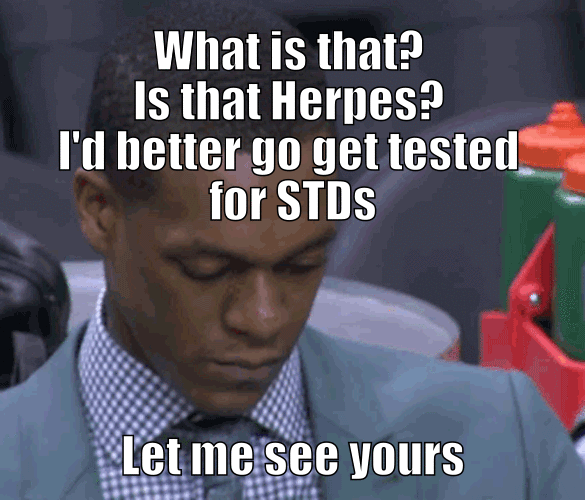 Herpes? If get an STD no body is going to want to fuck me
