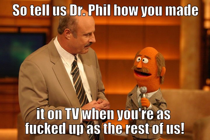 ...don't know who's more fucked up, Dr. Phil or PepperPeanut?