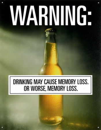 Beer may cause memory loss.