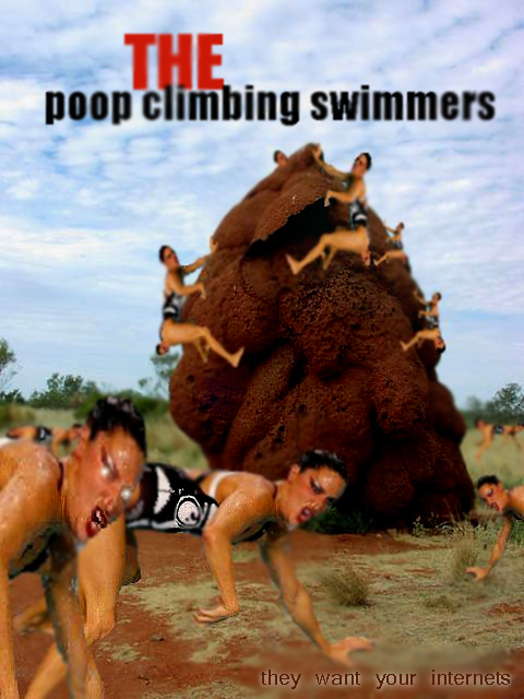the poop climbing swimmers..... they want your internets