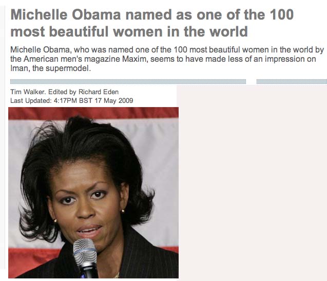 Michelle Obama she is one of the most beautiful women out there, I know you can't read my sarcasm but it is there.