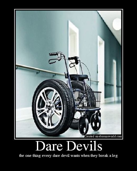 the one thing every dare devil wants when they break a leg