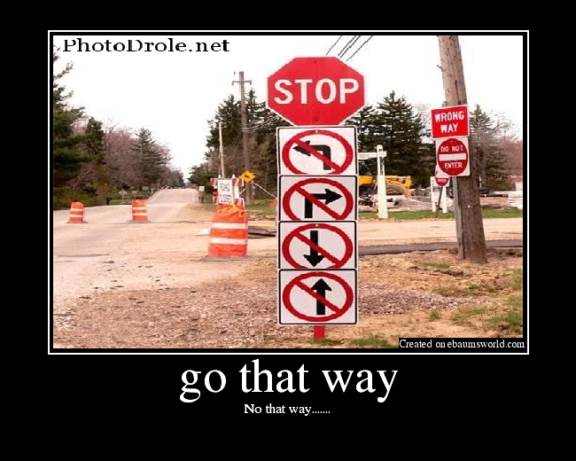 No that way.......