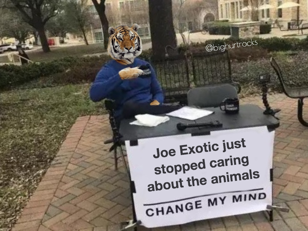 tarkov mosling - Joe Exotic just stopped caring about the animals Change My Mind