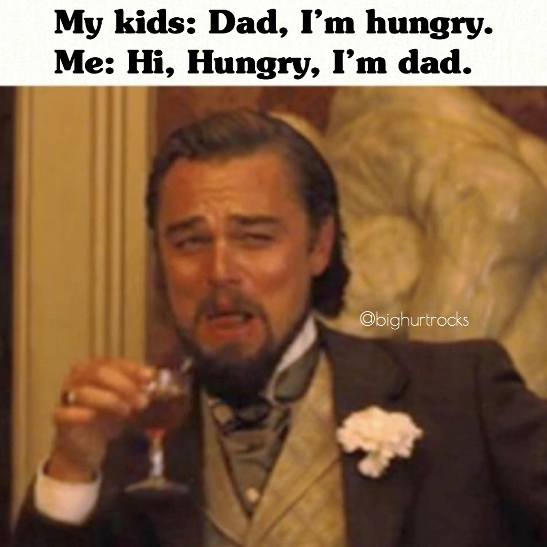 bighurtrocks- leonardo dicaprio meme 4k - My kids Dad, I'm hungry. Me Hi, Hungry, I'm dad. Obighurtrocks