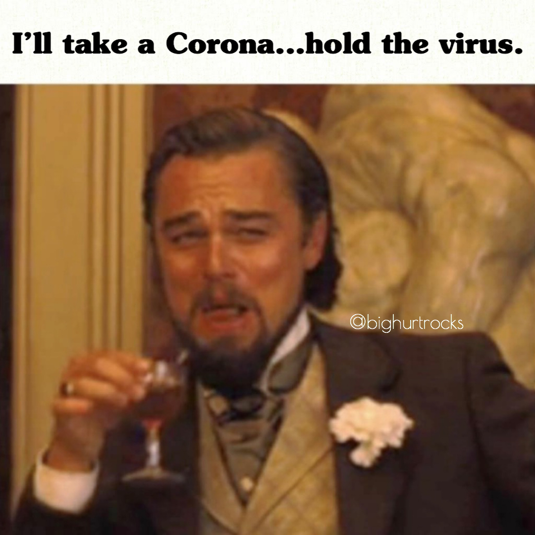bighurtrocks- leonardo dicaprio meme django - I'll take a Corona... hold the virus. Obighurtrocks