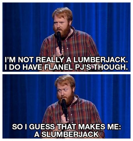 funny flannel - I'M Not Really A Lumberjack. I Do Have Flanel Pj'S Though. So I Guess That Makes Me A Slumberjack