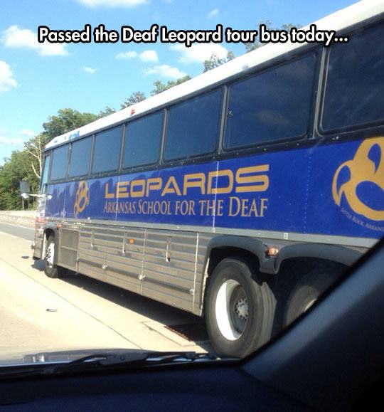 pun funny school bus names - Passed the Deaf Leopard tour bus today... Leopards Arkansas School For The Deaf