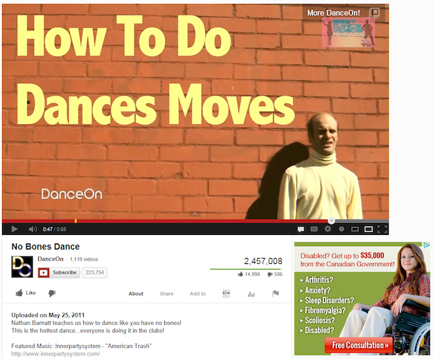 youtube ad poorly timed ads - More DanceOn! E How To Do Dances Moves DanceOn D 0.66 No Bones Dance DanceOn 1,110 videos Subscribe 223.754 2,457,008 14,998 506 Disabled? Get up to $35,000 from the Canadian Government! About Add to club Arthritis? Anxiety? 